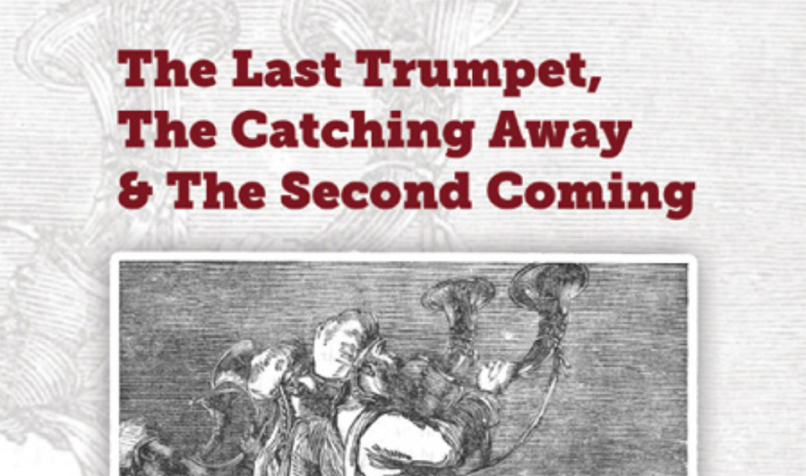 The Last Trumpet, The Catching Away, and The Second Coming