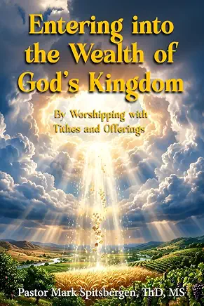Entering into the Wealth of God’s Kingdom: By Worshipping with Tithes and Offerings book cover